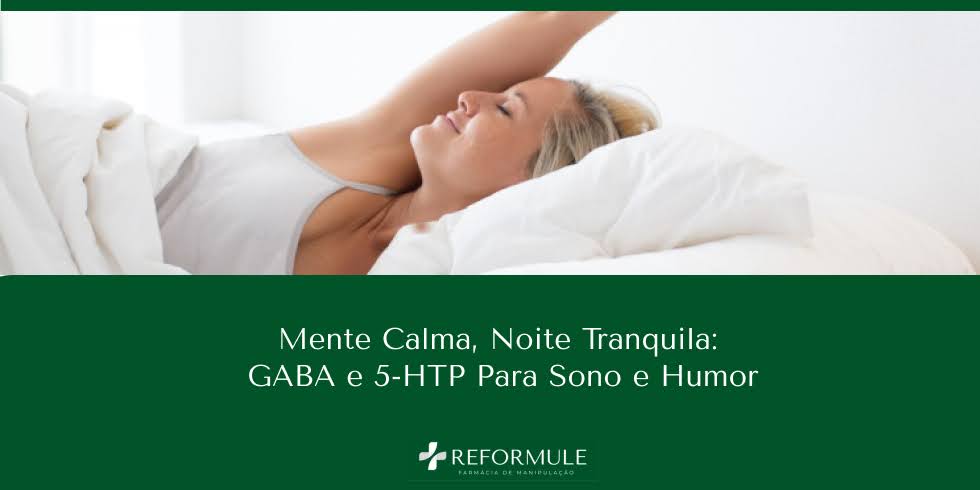 Mente Calma, Noite Tranquila: GABA e 5-HTP Para Sono e Humor