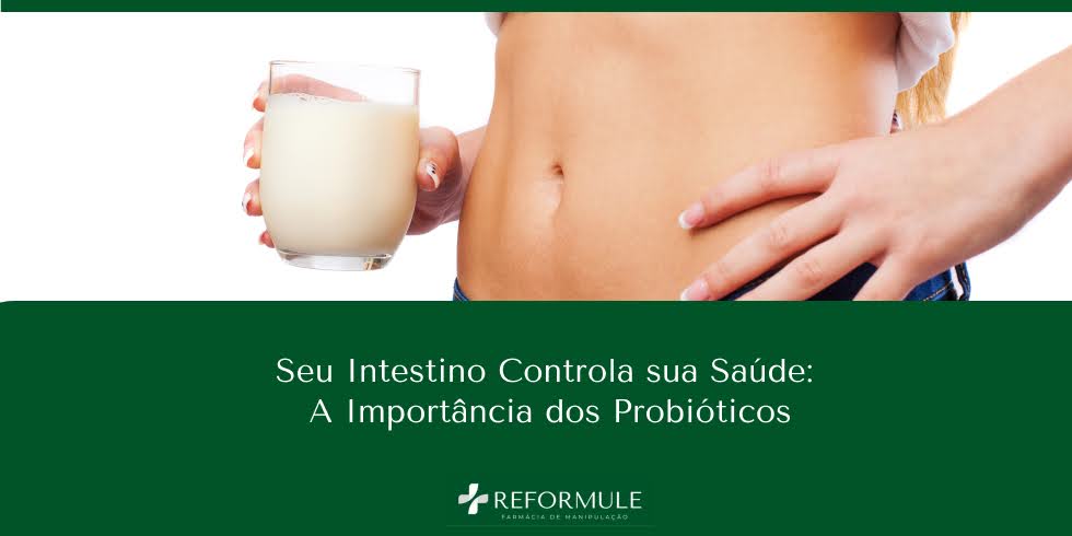 Seu Intestino Controla sua Saúde: A Importância dos Probióticos
