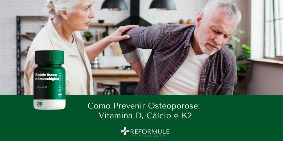 Como Prevenir Osteoporose: Vitamina D, Cálcio e K2