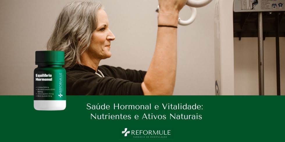Saúde Hormonal e Vitalidade: Nutrientes e Ativos Naturais